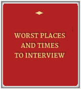 Worst Places and Times to Interview