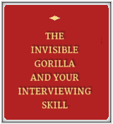 The Invisible Gorilla and Your Interviewing Skill